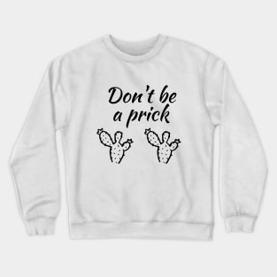 Don't be a prick Crewneck Sweatshirt